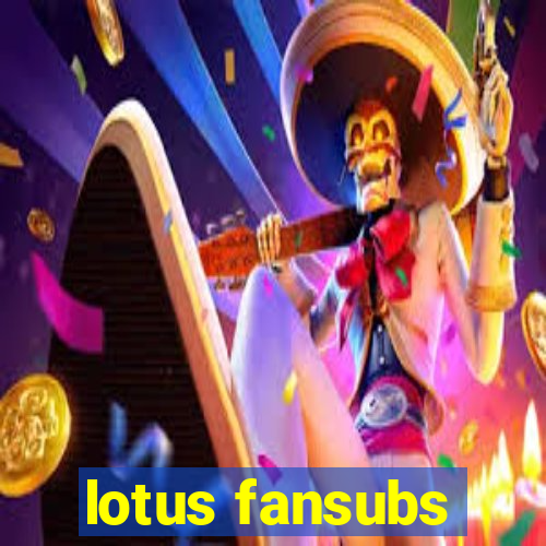 lotus fansubs